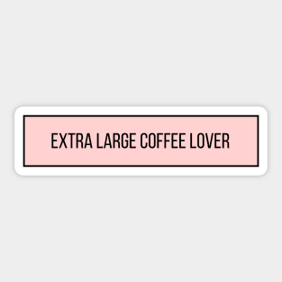 Extra Large Coffee Lover - Coffee Quotes Sticker